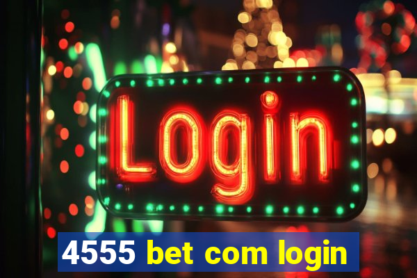 4555 bet com login